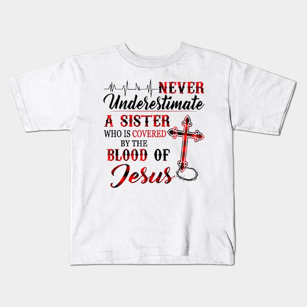 Never Underestimate A Sister Who Is Covered Blood Of Jesus Kids T-Shirt by PlumleelaurineArt